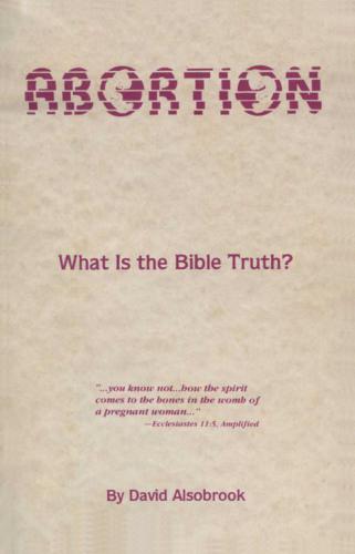 The Bible truth on abortion : do you have bloody hands or a bleeding heart?