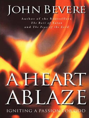 A heart ablaze : igniting a passion for God