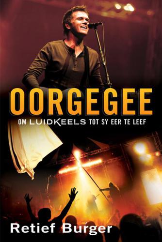 Oorgegee : Om luidkeels tot sy eer te leef