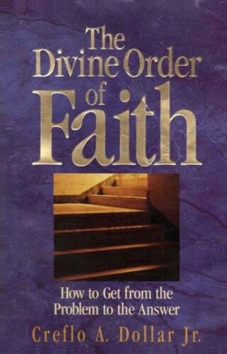 The divine order of faith : [how to get from the problem to the answer]