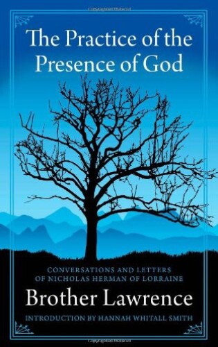 The practice of the presence of God the best rule of a holy life : being conversations and letters of Nicholas Herman of Lorraine (Brother Lawrence), translated from the French