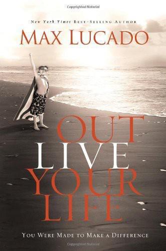 Outlive your life : you were made to make a difference