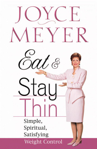 Eat and stay thin : simple, spiritual, satisfying weight control