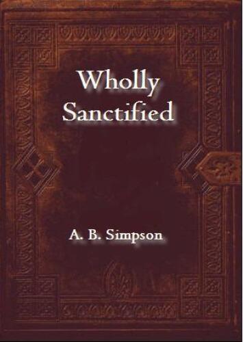 Wholly sanctified : living a life empowered by the Holy Spirit