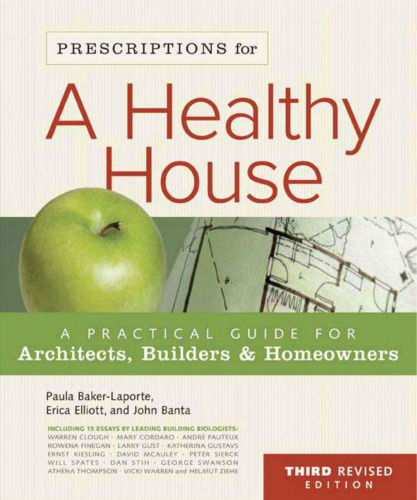 Prescriptions for a Healthy House, 3rd Edition: A Practical Guide for Architects, Builders & Homeowners