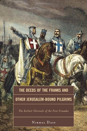 The Deeds of the Franks and Other Jerusalem-Bound Pilgrims: The Earliest Chronicle of the First Crusades