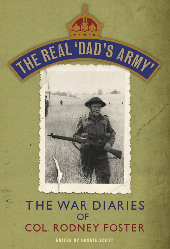 The Real ‘Dad’s Army’: The War Diaries of Lt. Col.  Rodney Foster