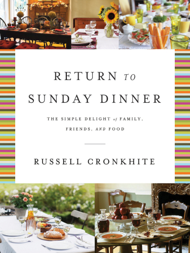 Return to Sunday Dinner Revised & Updated: The Simple Delight of Family, Friends, and Food