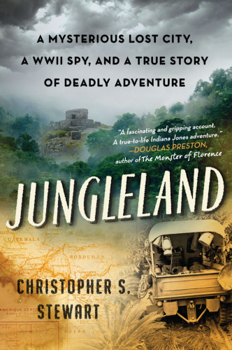 Jungleland: A Mysterious Lost City, a WWII Spy, and a True Story of Deadly Adventure