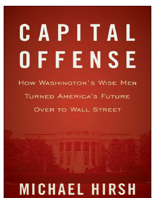 Capital Offense: How Washington's Wise Men Turned America's Future Over to Wall Street