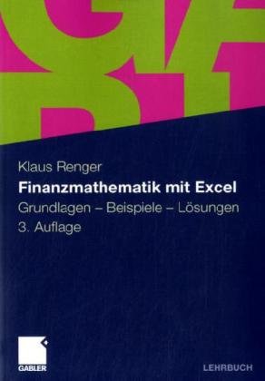 Finanzmathematik mit Excel: Grundlagen - Beispiele - Lösungen. Mit interaktiver Übungs-CD-ROM