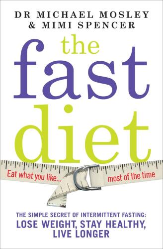 The FastDiet: Lose Weight, Stay Healthy, and Live Longer with the Simple Secret of Intermittent Fasting