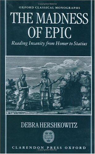 The Madness of Epic: Reading Insanity from Homer to Statius