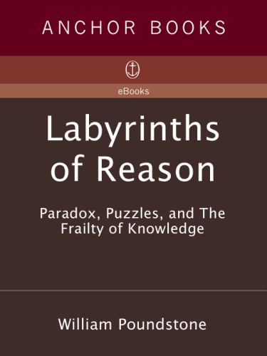 Labyrinths of Reason: Paradox, Puzzles, and the Frailty of Knowledge