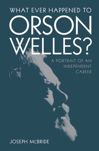 What Ever Happened to Orson Welles?: A Portrait of an Independent Career