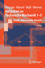 Aufgaben zu Technische Mechanik 1–3: Statik, Elastostatik, Kinetik