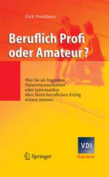 Beruflich Profi oder Amateur?: Was Sie als Ingenieur, Naturwissenschaftler oder Informatiker über Ihren beruflichen Erfolg wissen müssen