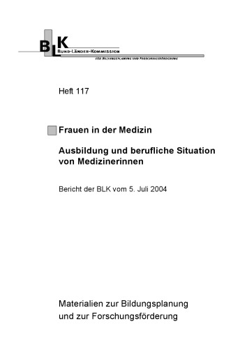 Frauen in der Medizin : Ausbildung und berufliche Situation von Medizinerinnen ; Bericht der BLK vom 5. Juli 2004