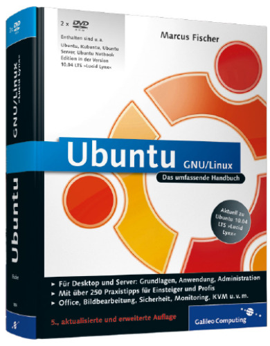 Ubuntu GNU/Linux : das umfassende Handbuch ; [für Desktop und Server: Grundlagen, Anwendung, Administration ; mit über 250 Praxistipps für Einsteiger und Profis ; Office, Bildbearbeitung, Sicherheit, Monitoring, KVM u.v.m.]