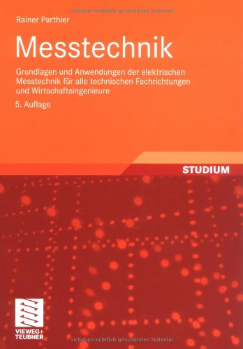 Messtechnik : Grundlagen und Anwendungen der elektrischen Messtechnik für alle technischen Fachrichtungen und Wirtschaftsingenieure ; mit 31 Tabellen