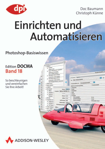 Photoshop-Basiswissen : Edition DOCMA / 18 Einrichten und Automatisieren : [So beschleunigen und vereinfachen Sie Ihre Arbeit]