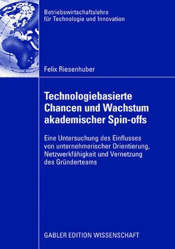 Technologiebasierte Chancen und Wachstum akademischer Spin-offs : eine Untersuchung des Einflusses von unternehmerischer Orientierung, Netzwerkfähigkeit und Vernetzung des Gründerteams