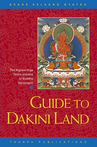 Guide to Dakini Land: A Commentary to the Highest Tantric Practice of Vajrayogini