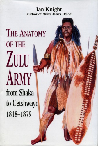 The anatomy of the Zulu army : from Shaka to Cetshwayo, 1818-1879