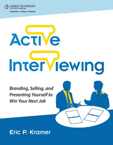 Active Interviewing: Branding, Selling, and Presenting Yourself to Win Your Next Job