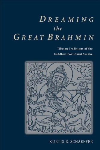 Dreaming the Great Brahmin: Tibetan Traditions of the Buddhist Poet-Saint Saraha