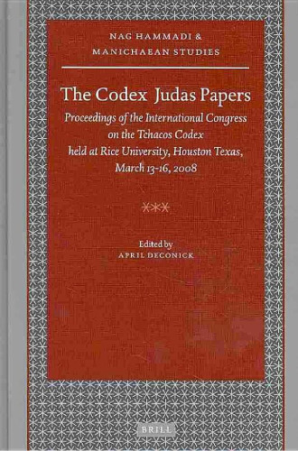 The Codex Judas Papers: Proceedings of the International Congress on the Tchacos Codex held at Rice University, Houston, Texas, March 13–16, 2008