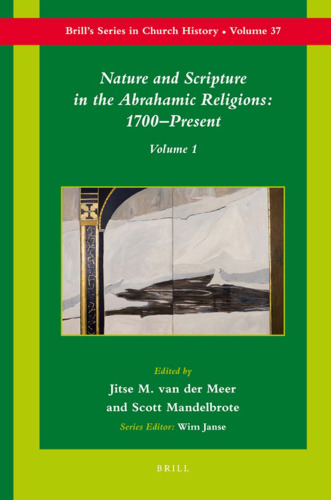 Nature and Scripture in the Abrahamic Religions: 1700-Present (2 vols)