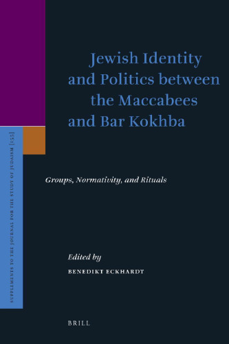 Jewish Identity and Politics between the Maccabees and Bar Kokhba: Groups, Normativity, and Rituals