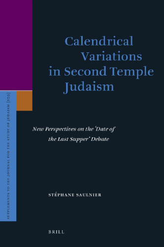 Calendrical Variations in Second Temple Judaism: New Perspectives on the `Date of the Last Supper’ Debate