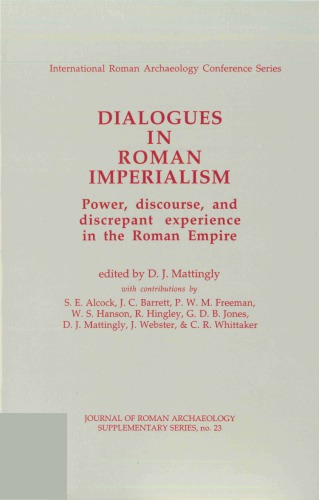 Dialogues in Roman Imperialism: Power, Discourse and Discrepant Experience in the Roman Empire