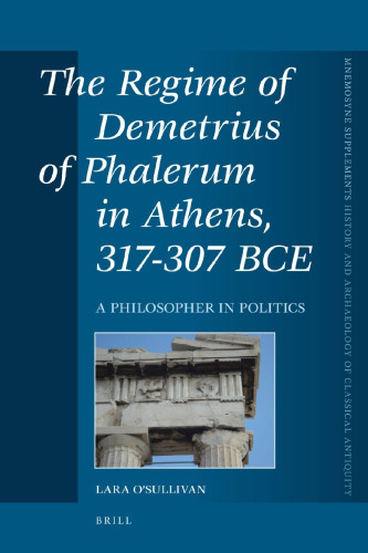 The Regime of Demetrius of Phalerum in Athens, 317–307 BCE: A Philosopher in Politics