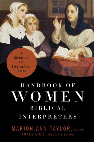 Handbook of Women Biblical Interpreters: A Historical and Biographical Guide