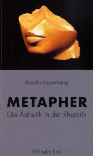 Metapher: Die Ästhetik in der Rhetorik. Bilanz eines exemplarischen Begriffs