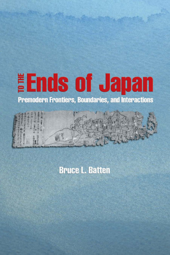 To the Ends of Japan: Premodern Frontiers, Boundaries, and Interactions