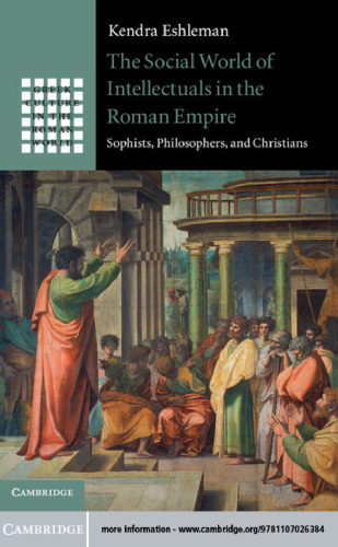 The Social World of Intellectuals in the Roman Empire: Sophists, Philosophers, and Christians