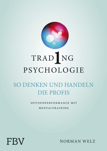 Tradingpsychologie - So denken und handeln die Profis: Spitzenperformance mit Mentaltraining