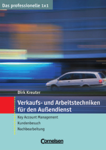 Verkaufs- und Arbeitstechniken für den Außendienst - Das professionelle 1 x 1