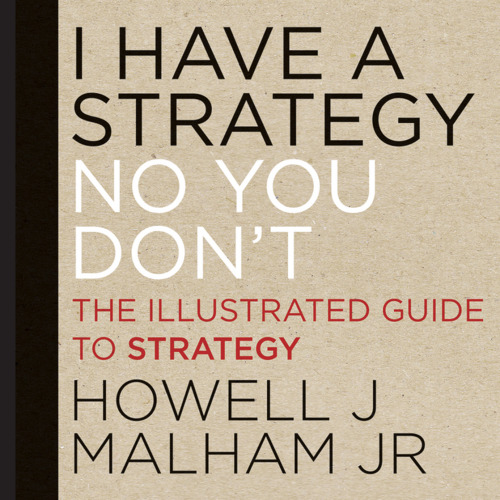 I Have a Strategy (No You Don't): The Illustrated Guide to Strategy