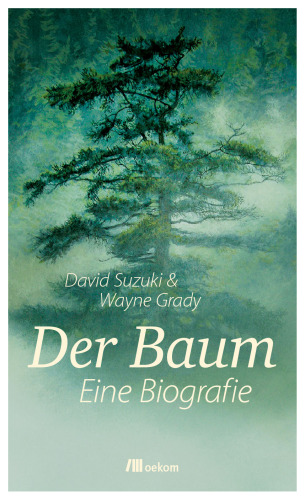 Der Baum: Eine Biografie