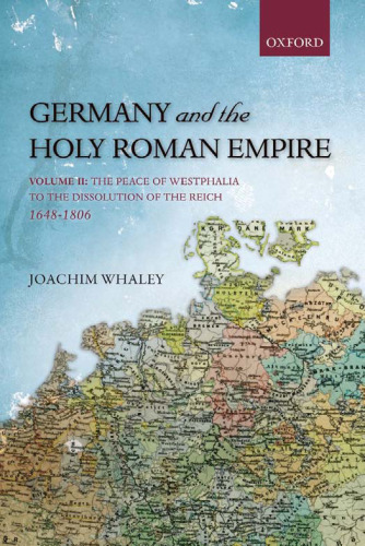Germany and the Holy Roman Empire: Volume II: The Peace of Westphalia to the Dissolution of the Reich, 1648-1806