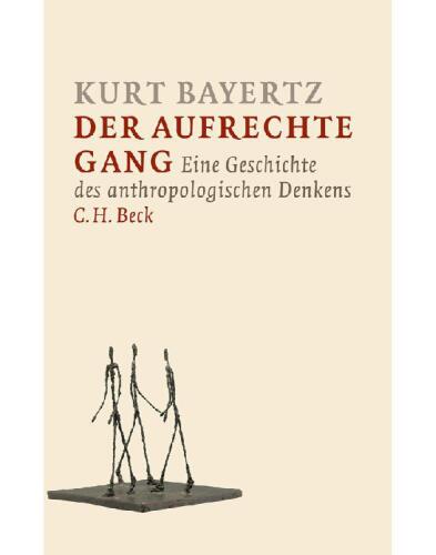 Der aufrechte Gang: Eine Geschichte des anthropologischen Denkens