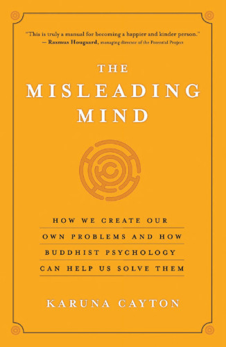 The misleading mind: How we create our own problems and how buddhist psychology can help us solve them