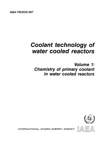 Coolant Tech. of Water-Cooled Reactors Vol 1 [Chemistry of Pri Coolant] (IAEA TECDOC-667v1)