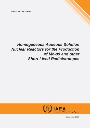 Homogeneous Aqueous Sol'n Nuclear Reactors for Prodn of Mo-99 and Other Short-Lived Radioisotopes [IAEA TECDOC 1601]