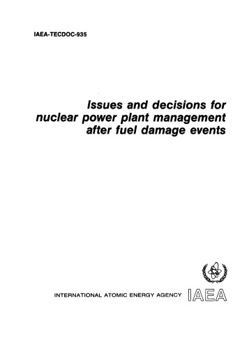 Issues, Decisions - Nucl. Plant Mgmt After Fuel Damage Events (IAEA TECDOC-0935)